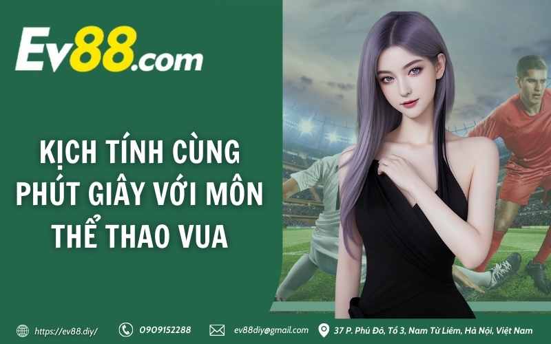 Thể Thao EV88 - Sảnh cá cược thể thao trực tuyến siêu ngon 3 Kịch tính cùng phút giây với môn thể thao vua
