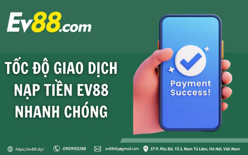 Hướng dẫn nạp tiền Ev88 8 Tốc độ giao dịch nạp tiền Ev88 nhanh chóng